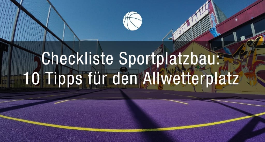 Checkliste Sportplatzbau: 10 Tipps für den Allwetterplatz