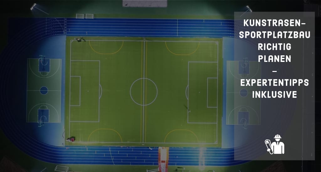 Kunstrasen-Sportplatzbau richtig planen – Expertentipps inklusive