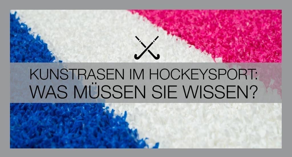 Kunstrasen im Hockeysport – was müssen Sie wissen?